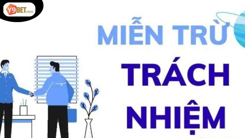 Miễn Trừ Trách Nhiệm Y9Bet - Quy định và điều khoản áp dụng 2 Miễn trừ trách nhiệm: Khái niệm tổng quan